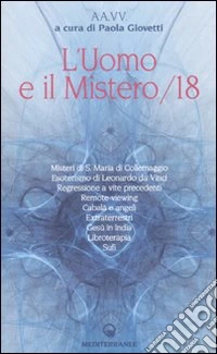 L'uomo e il mistero. Vol. 18: Misteri di S. Maria di Collemaggio,esoterismo di Leonardo da Vinci, regressione a vite precedenti, remote viewing, Cabalà e angeli, extraterrestri... libro
