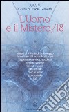 L'uomo e il mistero. Vol. 18: Misteri di S. Maria di Collemaggio,esoterismo di Leonardo da Vinci, regressione a vite precedenti, remote viewing, Cabalà e angeli, extraterrestri... libro