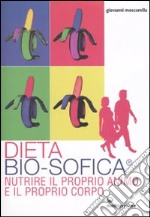 Dieta bio-sofica®. Nutrire il proprio animo e il proprio corpo libro