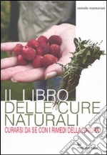 Il Libro delle cure naturali. Curarsi da sé con i rimedi della natura libro