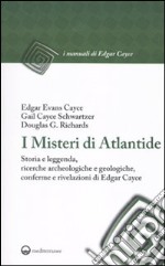 I misteri di Atlantide. Storia e leggenda, ricerche archeologiche e geologiche, conferme e rivelazioni di Edgar Cayce