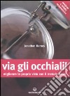 Via gli occhiali! Migliorare la propria vista con il metodo Bates libro di Barnes Jonathan