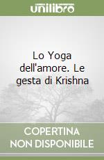 Lo Yoga dell'amore. Le gesta di Krishna libro