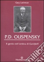 P. D. Ouspensky. Il genio nell'ombra di Gurdjieff libro