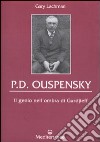 P. D. Ouspensky. Il genio nell'ombra di Gurdjieff libro di Lachman Gary