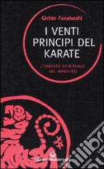 I venti principi del karate. L'eredità spirituale del Maestro libro