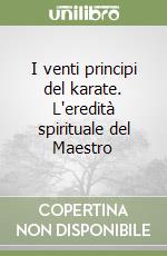 I venti principi del karate. L'eredità spirituale del Maestro libro