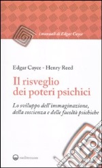 Il risveglio dei poteri psichici. Lo sviluppo dell'immaginazione, della coscienza e delle facoltà psichiche libro