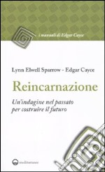 Reincarnazione. Un'indagine nel passato per costruire il futuro libro