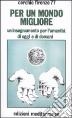 Per un mondo migliore. Un insegnamento per l'umanità di oggi e di domani. Con CD Audio libro