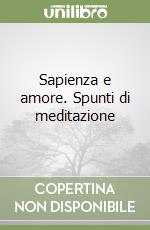 Sapienza e amore. Spunti di meditazione libro