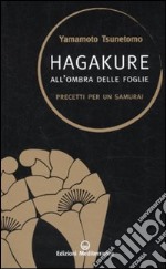 Hagakure. All'ombra delle foglie. Precetti per un samurai libro