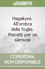 Hagakure. All'ombra delle foglie. Precetti per un samurai libro