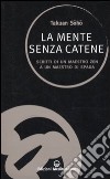 La Mente senza catene. Scritti di un maestro Zen a un maestro di spada libro di Sôhô Takuan