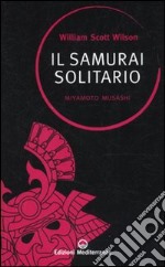 Il Samurai solitario. Miyamoto Musashi libro