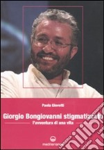 Giorgio Bongiovanni stigmatizzato. L'avventura di una vita libro