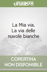 La Mia via. La via delle nuvole bianche libro