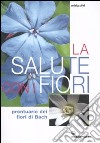 La Salute con i fiori. Prontuario dei fiori di Bach libro