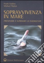 Sopravvivenza in mare. Prevenire e superare le emergenze libro