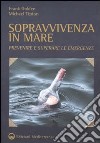 Sopravvivenza in mare. Prevenire e superare le emergenze libro