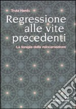 Regressione alle vite precedenti. La terapia della reincarnazione libro