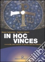 In hoc vinces. La notte che cambiò la storia dell'Occidente libro