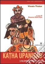 Katha upanisad. L'alchimia della vita libro