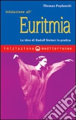 Iniziazione all'euritmia. Le idee di Rudolf Steiner in pratica libro