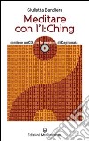 Meditare con l'I:Ching. Con CD Audio libro di Bandiera Giulietta