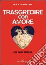 Trasgredire con amore. Una guida tantrica libro