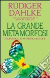 La grande metamorfosi. Moriamo... e vivremo ancora libro