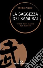 La saggezza dei samurai. Cinque testi classici sul Bushido libro