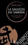 La saggezza dei samurai. Cinque testi classici sul Bushido libro