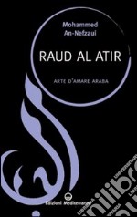 Raud al atir. Arte d'amare araba libro