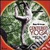 Centered yoga. Gli otto principi vitali della pratica. Manuale di esercizi. Ediz. illustrata libro