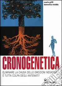 Cronogenetica. Eliminare la causa delle emozioni negative... E tutta colpa degli antenati? libro