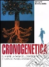Cronogenetica. Eliminare la causa delle emozioni negative... E tutta colpa degli antenati? libro