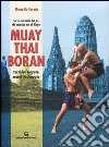 Muay Thai Boran. L'arte marziale dei re. Tecniche segrete. Ediz. italiana e inglese libro