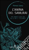 L'anima del samurai. Tre opere classiche sullo zen e il Bushido libro di Cleary Thomas