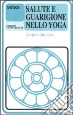 Salute e guarigione nello yoga. Scritti e discorsi