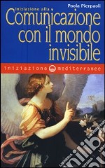 Iniziazione alla comunicazione con il mondo invisibile libro