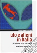 Ufo e alieni in Italia. Tecnologia, armi e apparati