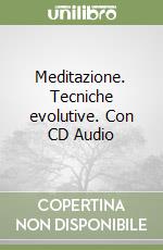 Meditazione. Tecniche evolutive. Con CD Audio