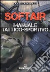 Softair. Manuale tattico-sportivo libro di Bucciarelli Fabrizio