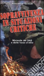 Sopravvivenza in situazioni critiche. Manuale dei SAS e delle forze d'élite. Ediz. illustrata libro