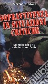 Sopravvivenza in situazioni critiche. Manuale dei SAS e delle forze d'élite. Ediz. illustrata libro di Stilwell Alexander