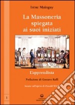 La massoneria spiegata ai suoi iniziati. Vol. 1: L'apprendista. Basato sull'opera di Oswald Wirth libro