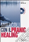 Miracoli con il pranic healing. Manuale pratico di guarigione energetica. Con CD Audio libro