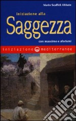 Iniziazione alla saggezza. Con massime e aforismi libro