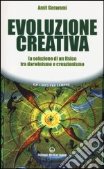 Evoluzione creativa. La soluzione di un fisico tra darwinismo e creazionismo